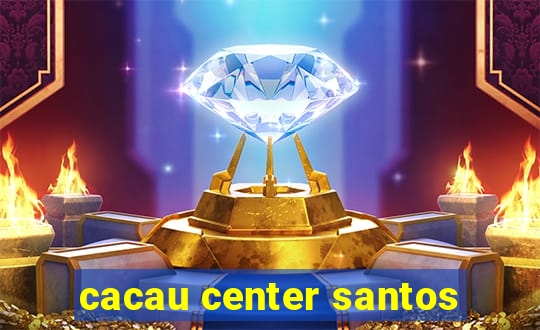 cacau center santos